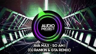Ava Max - So Am I (DJ Rankin & GTA Remix)