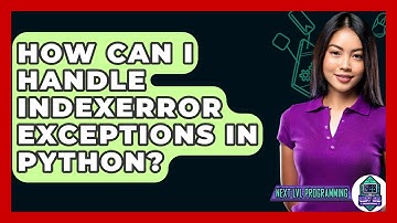 How Can I Handle IndexError Exceptions In Python? - Next LVL Programming