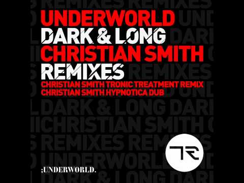 Underworld - Dark And Long (Christian Smith Tronic Treatment Remix) {technodjmixes}