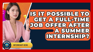 Is It Possible to Get a Full-Time Job Offer After a Summer Internship? | Internship Hero News