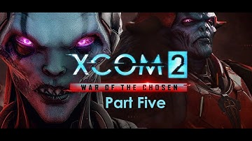 XCOM 2 War of the Chosen - Part Five: No One Left Behind