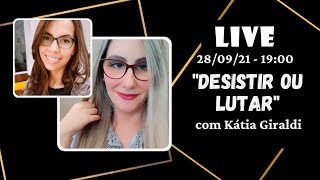 Live 4 - Desistir ou lutar? com Kátia Giraldi