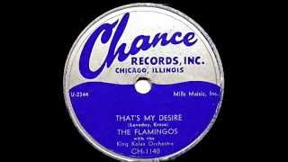 Video thumbnail of "The Flamingos - That's My Desire 78 rpm!"