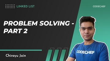 6. Problem Solving - Part 2 | Linked List | Chirayu Jain