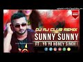 Sunny sunny  remix  yo yo honey singh club party mix  dj aj x dj nyn  tseries bollywoodremix