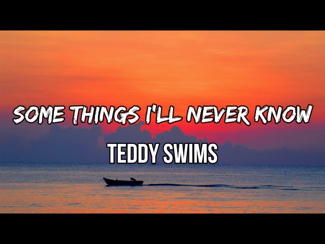 Teddy Swims - Some Things I'll Never Know (Lyrics) ft. Maren Morris class=