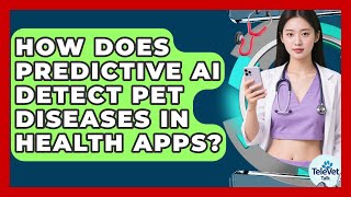 How Does Predictive AI Detect Pet Diseases In Health Apps? - TeleVet Talk