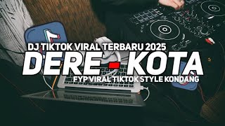 DJ VIRAL TIK TOK TERBARU DERE KOTA SLOW JEDAG JEDUG FULL BASS TERBARU STYLE KONDANG