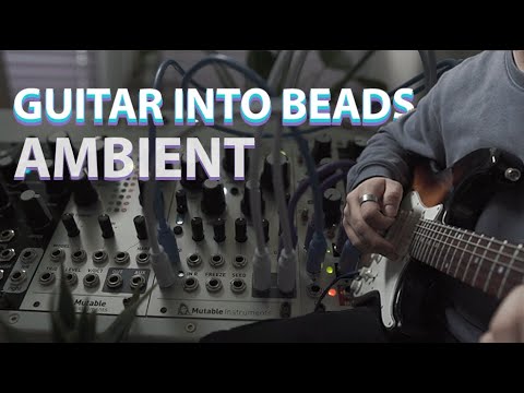 Eurorack // Modular: Guitar through Mutable Instruments Beads for Ambient Soundscapes // Lostsense