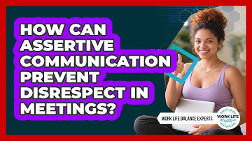 How Can Assertive Communication Prevent Disrespect In Meetings? - Work Life Balance Experts