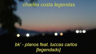 bk' - planos feat. luccas carlos [legendado] chords