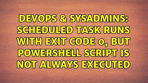 Scheduled task runs with exit code 0, but powershell script is not always executed