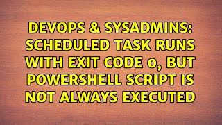 Scheduled task runs with exit code 0, but powershell script is not always executed