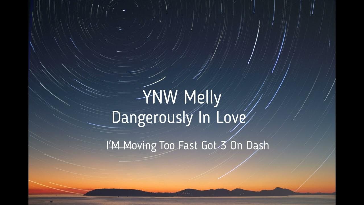 I'm Moving Too Fast Got 3 On The Dash Song YNW Melly Dangerously In Love I'M Moving Too Fast Got 3 On The Dash 1
