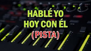 Video thumbnail of "HABLÉ YO HOY CON ÉL  (PISTA)"