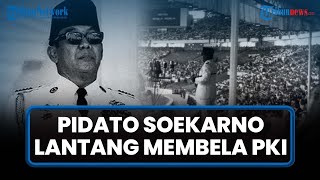 PIDATO ASLI SOEKARNO LANTANG TOLAK Bubarkan PKI: Kenapa Kita Berubah Haluan setelah G30S/PKI?