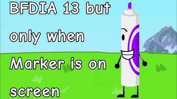 BFDIA 13 but only when Marker is on screen