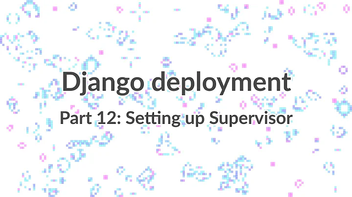 Simple Django Deployment (part 12) - Setting up Supervisor