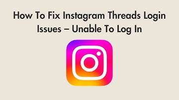How To Fix Instagram Threads Login Issues – Unable To Log In