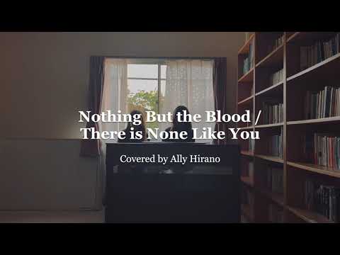 Ally Hirano - Nothing But the Blood/There is None Like You