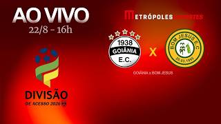 GOIÂNIA x BOM JESUS - GOIANÃO SÉRIE B 2026 - AO VIVO E COM IMAGENS - 22.08.26
