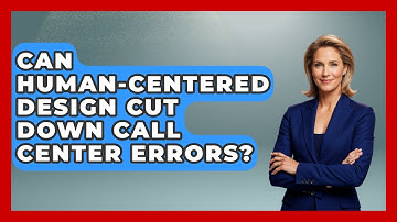 Can Human-centered Design Cut Down Call Center Errors? - Call Center Pro Strategies