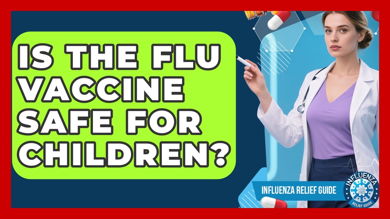 Is The Flu Vaccine Safe For Children? - Influenza Relief Guide