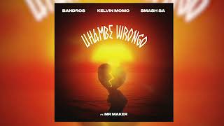 Bandros, Kelvin Momo & Smash Sa - Uhambe Wrongo [feat. Mr Maker] Resimi