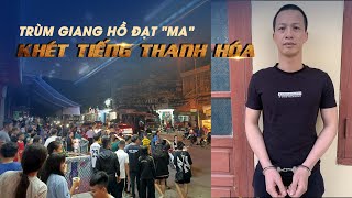 Trùm giang hồ Đạt “ma” khét tiếng Thanh Hóa là ai mà khiến dư luận xôn xao?