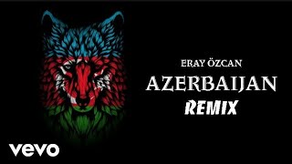 Eray Özcan - AZERBAIJAN (feat. Sami Yusuf) Remix
