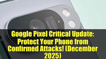 Google Pixel Critical Update: Protect Your Phone from Confirmed Attacks! (December 2025)