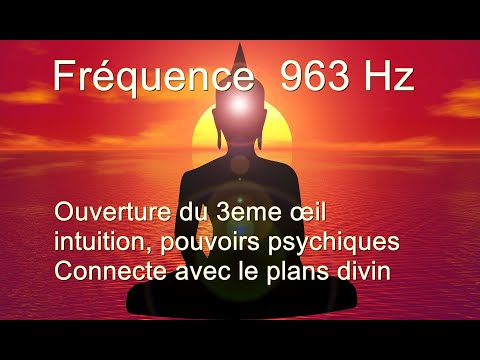 963 Hz  Activation , ouverture du 3eme œil  , développement de l'intuition