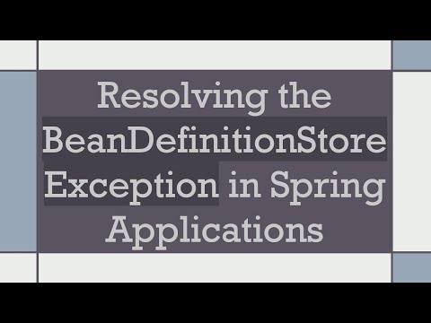 Resolving the BeanDefinitionStoreException in Spring Applications