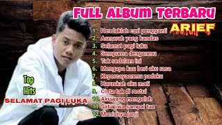 Full Album Terbaru Arief | Selamat Pagi Luka | Lagu Pop Melayu Terbaru