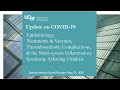 Covid-19 Update: Epidemiology, Treatments and Vaccines, Clotting, & the New Pediatric Syndrome
