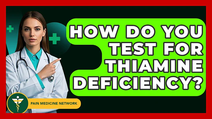 How Do You Test For Thiamine Deficiency? - Pain Medicine Network