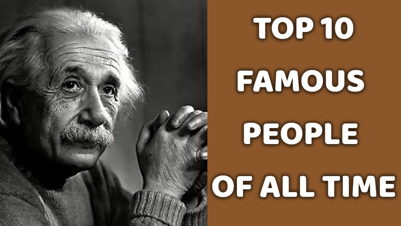 Top 10 Famous People Of All Time YouTube top-10-famous-people-of-all-time-youtube