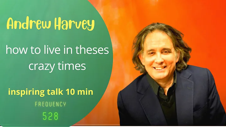 Andrew Harvey - how to live in theses crazy times ...