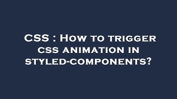 CSS : How to trigger css animation in styled-components?