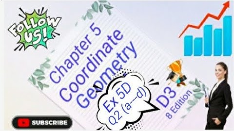 D3 - Chapter 5 - Ex 5D  -  Q2 (a,b,c and d)  -   Coordinate Geometry - (8 Edition)