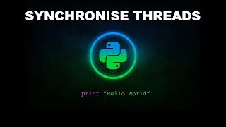 Synchronise Threads - Python Programming