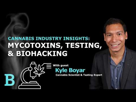 Cannabis Industry Insights: Mycotoxins, Testing, and Biohacking with Kyle Boyar