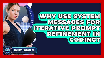 Why Use System Messages For Iterative Prompt Refinement In Coding? - Learning To Code With AI