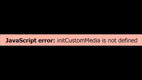 initCustomMedia is not defined