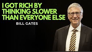Bill Gates Explains: I Got Rich by Thinking Slower Than Everyone Else