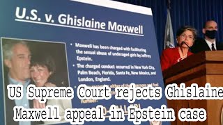 US Supreme Court rejects Ghislaine Maxwell appeal in Epstein case