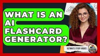 What Is An AI Flashcard Generator - Ultimate Study Hacks