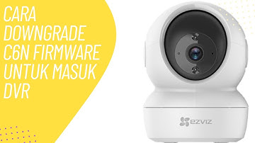 Ezviz C6N Terbaru Tidak Bisa Masuk Ke DVR Hikvision -  Downgrade Firmware Menggunakan Ezviz Studio