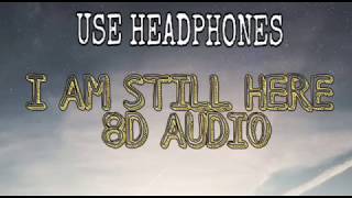 I AM STILL HERE 8D AUDIO | SIA