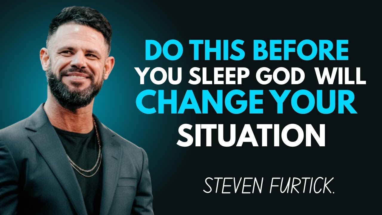 Do This Before You Sleep — God Will Change Your Situation | Steven Furtick